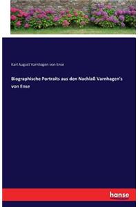 Biographische Portraits aus den Nachlaß Varnhagen's von Ense