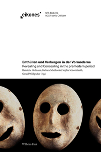 Enthullen Und Verbergen in Der Vormoderne / Revealing and Concealing in the Premodern Period