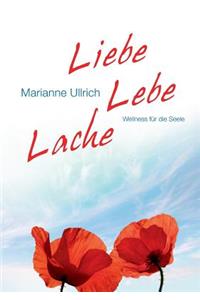 Liebe Lebe Lache: Wellness für die Seele