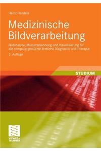 Medizinische Bildverarbeitung: Bildanalyse, Mustererkennung Und Visualisierung Für Die Computergestützte Ärztliche Diagnostik Und Therapie