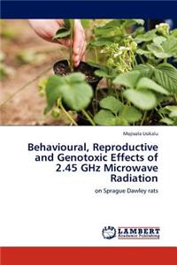 Behavioural, Reproductive and Genotoxic Effects of 2.45 GHz Microwave Radiation