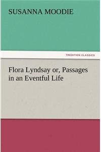 Flora Lyndsay or, Passages in an Eventful Life