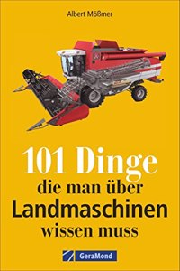 101 Dinge, die man ber Landmaschinen wissen muss