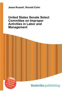 United States Senate Select Committee on Improper Activities in Labor and Management