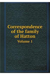 Correspondence of the family of Hatton Volume 1