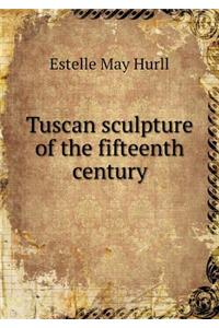 Tuscan Sculpture of the Fifteenth Century