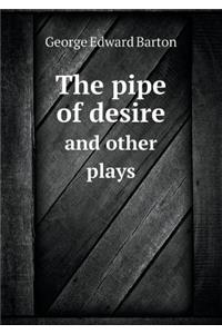 The Pipe of Desire and Other Plays