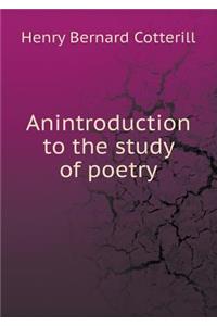 Anintroduction to the study of poetry