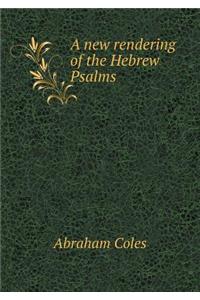 A New Rendering of the Hebrew Psalms