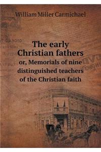 The early Christian fathers or, Memorials of nine distinguished teachers of the Christian faith