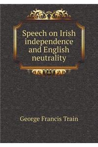 Speech on Irish Independence and English Neutrality