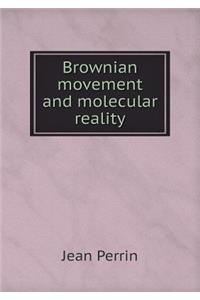 Brownian Movement and Molecular Reality