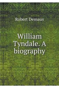 William Tyndale. a Biography