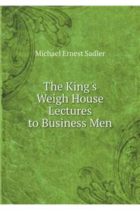 The King's Weigh House Lectures to Business Men