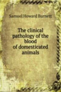 clinical pathology of the blood of domesticated animals
