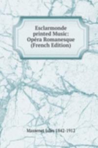 Esclarmonde printed Music: Opera Romanesque (French Edition)