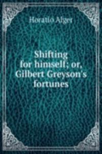 Shifting for himself; or, Gilbert Greyson's fortunes