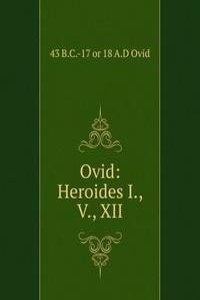 Ovid: Heroides I., V., XII