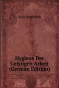 Hygiene Der Geistigen Arbeit (German Edition)