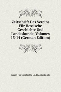 Zeitschrift Des Vereins Fur Hessische Geschichte Und Landeskunde, Volumes 13-14 (German Edition)