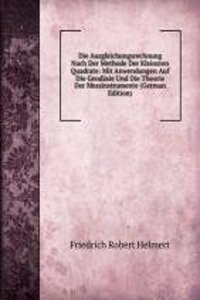 Die Ausgleichungsrechnung Nach Der Methode Der Kleinsten Quadrate: Mit Anwendungen Auf Die Geodasie Und Die Theorie Der Messinstrumente (German Edition)