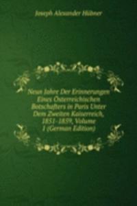 Neun Jahre Der Erinnerungen Eines Osterreichischen Botschafters in Paris Unter Dem Zweiten Kaiserreich, 1851-1859, Volume 1 (German Edition)