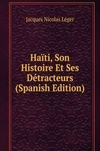 Haiti, Son Histoire Et Ses Detracteurs (Spanish Edition)