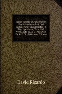 David Ricardo's Grundgesetze Der Volkswirthschaft Und Bestenerung: Grundgesetze . 2. Durchgeschene, Verb. Und Verm. Aufl. Bd. 2, 3. . Aufl. Von Dr. Karl Dichl (German Edition)