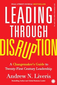 Leading Through Disruption: A Changemakerâ€™s Guide to Twenty-First Century Leadership