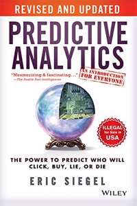 Predictive Analytics: The Power to Predict Who Will Click, Buy, Lie, or Die