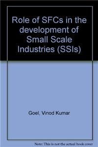Role Of Sfcs In The Development Of Small Scale Industries (Ssis)