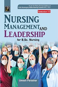 Nursing Management and Leadership for B.Sc. Nursing Semester-VI. As per the Newly Revised Syllabus of B.Sc. Nursing by Indian Nursing Council (INC), 2021.