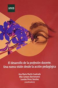 El desarrollo de la profesion docente. Una nueva vision desde la accion pedagogica