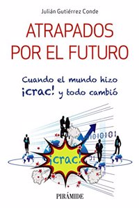 Atrapados por el futuro: Cuando el mundo hizo Â¡crac! y todo cambio