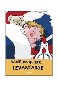 Santi No Quiere...Levantarse