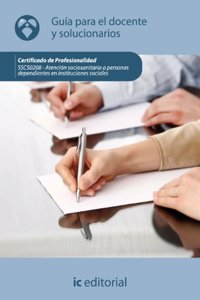 Atencion sociosanitaria a personas dependientes en instituciones sociales. sscs0208 guia para el docente y solucionarios