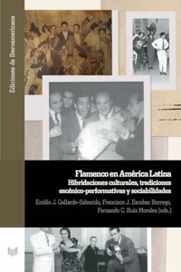 Flamenco en America Latina: hibridaciones culturales, tradiciones escenico-performativas y sociabilidades