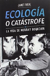 Ecologia o catastrofe: La vida de Murray Bookchin