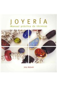 Joyeria: Manual Practico de Tecnicas = The Complete Jewellery Making Course