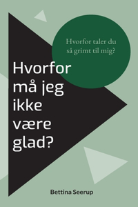 Hvorfor må jeg ikke være glad?