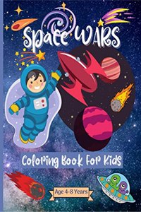 Space Wars Coloring Book For Kids Age 4-8 years : Amazing Outer Space Coloring Pages for Kids ages 2-4 4-6 4-8 years with Astronaut Animals, Space Ships, Rockets and more | Perfect as a Gift