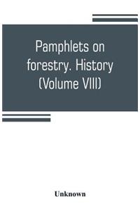 Pamphlets on forestry. History (Volume VIII)