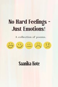 No Hard Feelings - Just Emotions! - A collection of poems