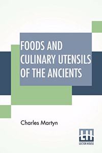 Foods And Culinary Utensils Of The Ancients