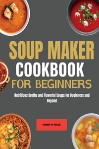 Soup Maker cookbook for Beginners