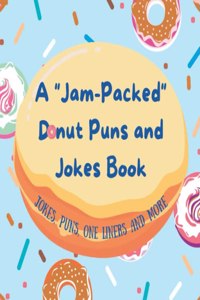 Jam-Packed Donut Puns and Jokes Book for Kids and Teens;