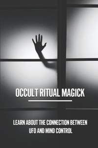 Occult Ritual Magick: Learn About The Connection Between UFO And Mind Control: Learn About The Mummy Folds