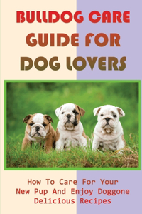 Bulldog Care Guide For Dog Lovers
