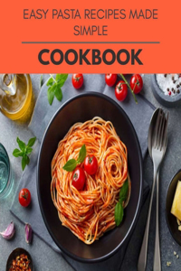 Easy Pasta Recipes Made Simple Cookbook