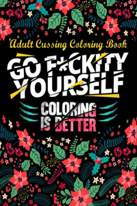 Go F*ckity Yourself, Coloring Is Better - Adult Cussing Coloring Book